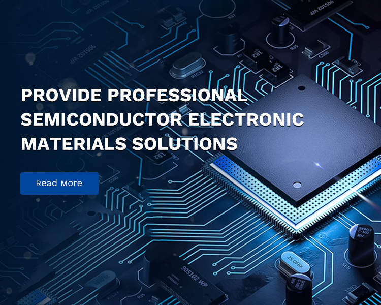 provide professional semiconductor electronic materials solutions